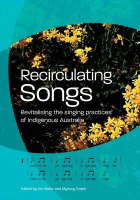 Recirculating Songs: Revitalizar las prácticas de canto de los indígenas australianos - Recirculating Songs: Revitalising the singing practices of Indigenous Australia