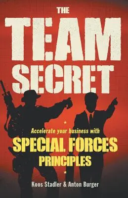 El Secreto del Equipo: Acelere su Negocio con los Principios de las Fuerzas Especiales - The Team Secret: Accelerate your Business with Special Forces Principles