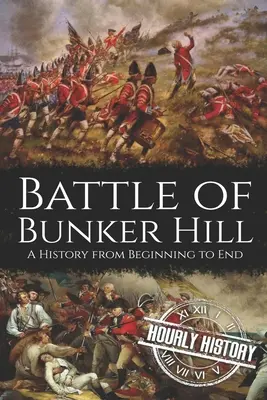 La batalla de Bunker Hill: Una historia de principio a fin - Battle of Bunker Hill: A History from Beginning to End