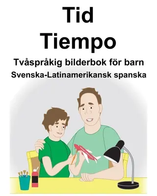 Sueco-Español latinoamericano Time/Tiempo Libro ilustrado bilingüe para niños - Svenska-Latinamerikansk spanska Tid/Tiempo Tvsprkig bilderbok fr barn