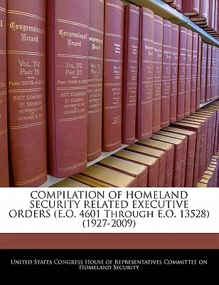 RECOPILACIÓN DE LAS ORDENES EJECUTIVAS RELACIONADAS CON LA SEGURIDAD DOMÉSTICA (E.O. 4601 a E.O. 13528) (1927-2009) - COMPILATION OF HOMELAND SECURITY RELATED EXECUTIVE ORDERS (E.O. 4601 Through E.O. 13528) (1927-2009)