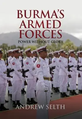 Las fuerzas armadas birmanas: Poder sin gloria - Burma's Armed Forces: Power without Glory