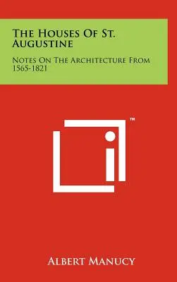 Las casas de San Agustín: Notas sobre la arquitectura de 1565-1821 - The Houses of St. Augustine: Notes on the Architecture from 1565-1821