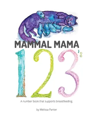 Mamá Mamífera 123's: Un libro de números que apoya la lactancia materna - Mammal Mama 123's: A Number Book that Supports Breastfeeding