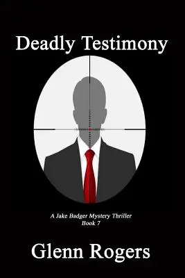 Testimonio mortal: A Jake Badger Mystery Thriller Book 7 - Deadly Testimony: A Jake Badger Mystery Thriller Book 7