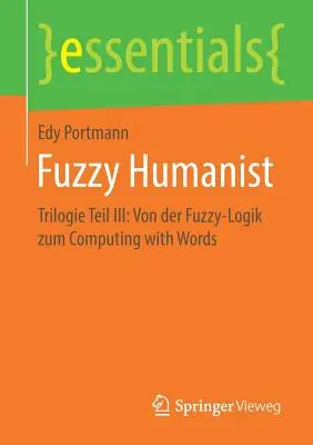 Humanista difuso: Trilogía III: De la lógica difusa a la computación con palabras - Fuzzy Humanist: Trilogie Teil III: Von Der Fuzzy-Logik Zum Computing with Words