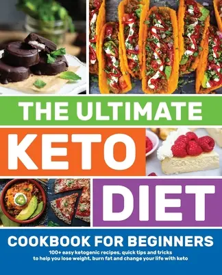 El libro de cocina definitivo de la dieta ceto para principiantes: Más de 100 recetas cetogénicas fáciles, consejos rápidos y trucos para ayudarte a perder peso, quemar grasa y cambiar tu li - The Ultimate Keto Diet Cookbook for Beginners: 100+ easy ketogenic recipes, quick tips and tricks to help you lose weight, burn fat and change your li