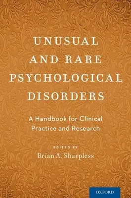 Trastornos psicológicos inusuales y raros: Un manual para la práctica clínica y la investigación - Unusual and Rare Psychological Disorders: A Handbook for Clinical Practice and Research