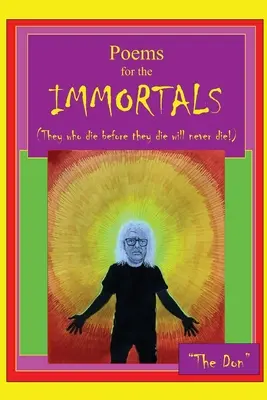 Poemas para INMORTALES (¡Los que mueren antes de morir nunca morirán!) - Poems for IMMORTALS (They who die before they die will never die!)