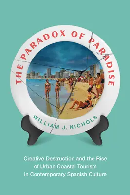 La paradoja del paraíso: Destrucción creativa y auge del turismo urbano costero en la cultura española contemporánea - The Paradox of Paradise: Creative Destruction and the Rise of Urban Coastal Tourism in Contemporary Spanish Culture