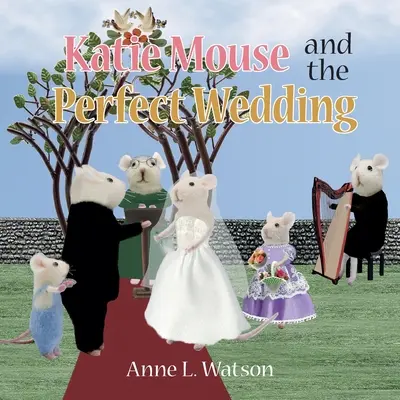 Katie Mouse y la boda perfecta: La historia de una niña de las flores - Katie Mouse and the Perfect Wedding: A Flower Girl Story