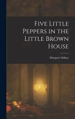 Cinco Pimientitos en la Casita Marrón - Five Little Peppers in the Little Brown House