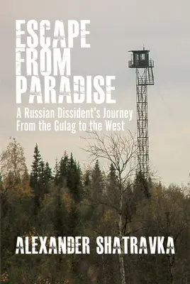 Huida del paraíso: El viaje de un disidente ruso del Gulag a Occidente - Escape from Paradise: A Russian Dissident (Tm)S Journey from the Gulag to the West