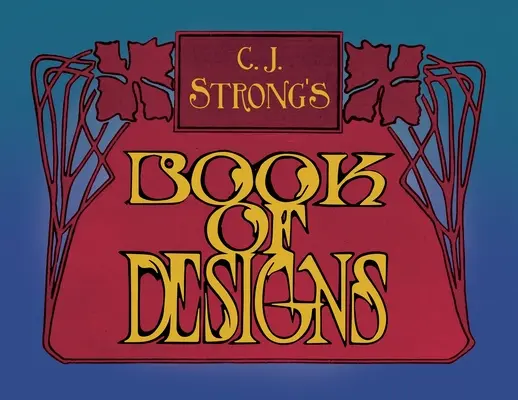 C. Libro de diseños de J. Strong: Una impresionante colección de diseños decorativos y tipografía en color - C. J. Strong's Book of Designs: A Stunning Collection of Decorative Designs & Colour Typography