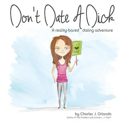 Don't Date A Dick: Una aventura de citas basada en la realidad - Don't Date A Dick: A reality-based dating adventure