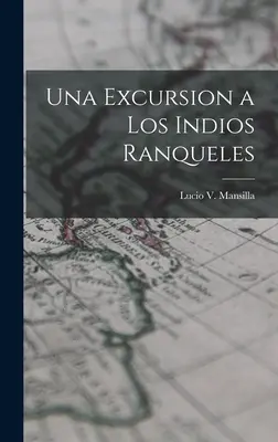 Una Excursión a los Indios Ranqueles - Una Excursion a los Indios Ranqueles