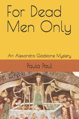 Sólo para hombres muertos: Un misterio de Alexandra Gladstone - For Dead Men Only: An Alexandra Gladstone Mystery