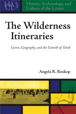 Los itinerarios salvajes: Género, geografía y el crecimiento de la Torá - The Wilderness Itineraries: Genre, Geography, and the Growth of Torah