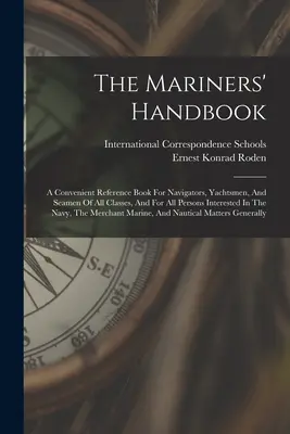 El Manual Del Navegante: Un práctico libro de referencia para navegantes, marineros y marineros de todas las clases, y para todas las personas interesadas en la... - The Mariners' Handbook: A Convenient Reference Book For Navigators, Yachtsmen, And Seamen Of All Classes, And For All Persons Interested In Th