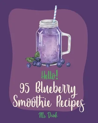 Hola! 95 Arándano Smoothie Recetas: El mejor libro de cocina de batidos de arándanos para principiantes [Superfood Smoothie Cookbook, Vegetable And Fruit Smoothie R - Hello! 95 Blueberry Smoothie Recipes: Best Blueberry Smoothie Cookbook Ever For Beginners [Superfood Smoothie Cookbook, Vegetable And Fruit Smoothie R