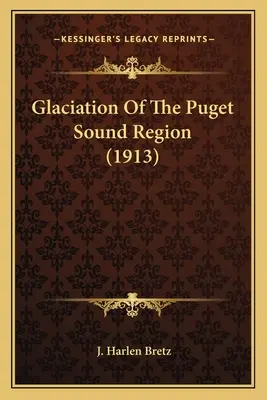 Glaciación de la región de Puget Sound (1913) - Glaciation Of The Puget Sound Region (1913)