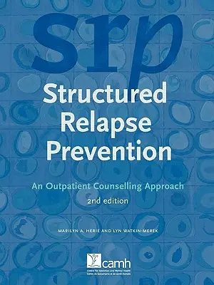 Prevención estructurada de recaídas: An Outpatient Counselling Approach, 2ª edición - Structured Relapse Prevention: An Outpatient Counselling Approach, 2nd Edition