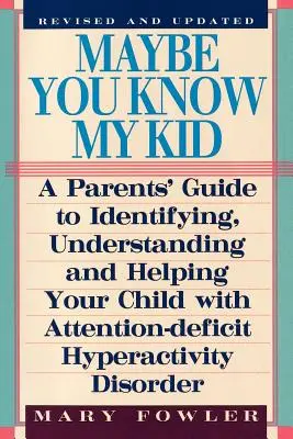 Quizá conozcas a mi hijo 3ª edición: Guía para padres para identificar, comprender y ayudar a su hijo con trastorno por déficit de atención e hiperactividad - Maybe You Know My Kid 3rd Edition: A Parent's Guide to Identifying, Understanding, and Helpingyour Child with Attention Deficit Hyperactivity Disorder