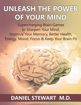 Desata el Poder de tu Mente: Juegos Cerebrales Supercargantes para Agudizar tu Mente, Mejorar tu Memoria, Mejorar tu Salud, Energía, Estado de Ánimo, Concentración y Mantener tu Br - Unleash the Power of your Mind: Supercharging Brain Games to Sharpen Your Mind, Improve Your Memory, Better Health, Energy, Mood, Focus & Keep Your Br