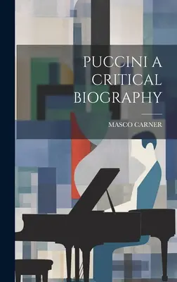 Puccini: una biografía crítica - Puccini a Critical Biography
