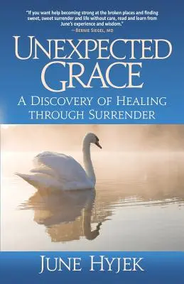 Gracia inesperada: Un descubrimiento de la curación a través de la entrega - Unexpected Grace: A Discovery of Healing through Surrender