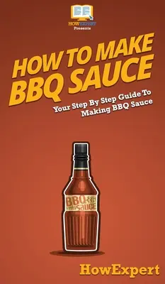 Cómo hacer salsa barbacoa: Tu guía paso a paso para hacer salsa barbacoa - How To Make BBQ Sauce: Your Step By Step Guide To Making BBQ Sauce