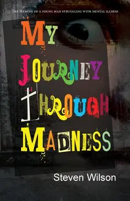 Mi viaje a través de la locura: Memorias de un joven que lucha contra la enfermedad mental - My Journey Through Madness: The Memoir of a Young Man Struggling with Mental Illness