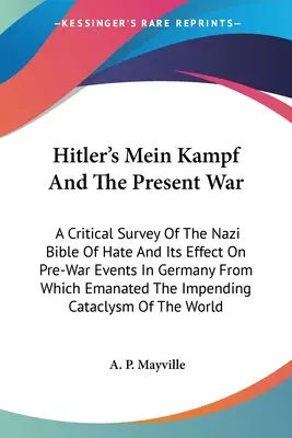 Mein Kampf de Hitler y la guerra actual: estudio crítico de la biblia nazi del odio y su efecto en los acontecimientos previos a la guerra en Alemania de los que surgió T - Hitler's Mein Kampf And The Present War: A Critical Survey Of The Nazi Bible Of Hate And Its Effect On Pre-War Events In Germany From Which Emanated T