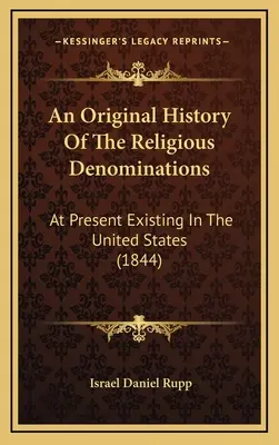 Historia original de las confesiones religiosas: En la actualidad existen en los Estados Unidos (1844) - An Original History Of The Religious Denominations: At Present Existing In The United States (1844)