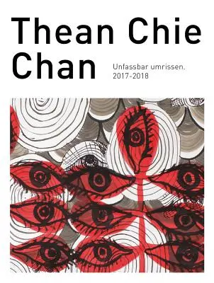 Thean Chie Chan Unfassbar Umrissen 2017-2018 - Thean Chie Chan: Unfassbar Umrissen 2017-2018