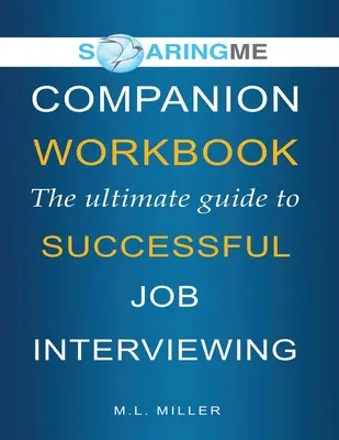 SoaringME COMPANION WORKBOOK La Guía Definitiva para una Entrevista de Trabajo Exitosa - SoaringME COMPANION WORKBOOK The Ultimate Guide to Successful Job Interviewing