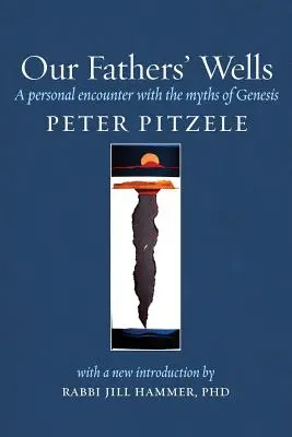 Los pozos de nuestros padres: Un encuentro personal con los mitos del Génesis - Our Fathers' Wells: A Personal Encounter with the Myths of Genesis