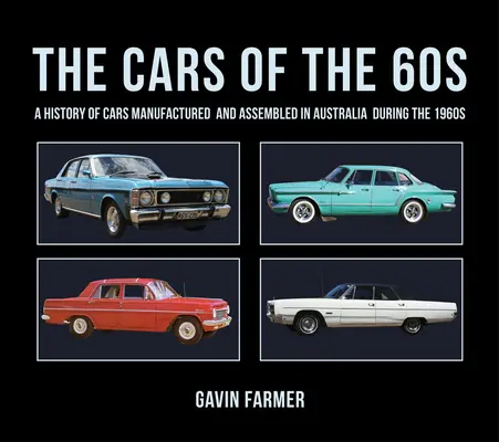 The Cars of the 60s: A History of Cars Manufactured and Assembled in Australia During the 1960s (Los coches de los años 60: Historia de los coches fabricados y ensamblados en Australia durante los años 60) - The Cars of the 60s: A History of Cars Manufactured and Assembled in Australia During the 1960s