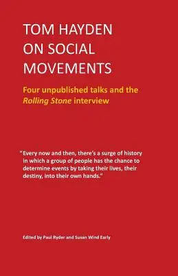 Tom Hayden sobre los movimientos sociales: Cuatro charlas inéditas y la entrevista de Rolling Stone - Tom Hayden on Social Movements: Four unpublished talks and the Rolling Stone interview