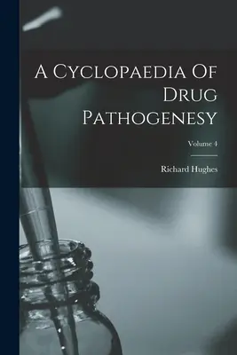 A Cyclopaedia Of Drug Pathogenesy; Volumen 4 - A Cyclopaedia Of Drug Pathogenesy; Volume 4