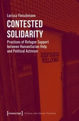 Solidaridad en disputa: Prácticas de apoyo a los refugiados entre la ayuda humanitaria y el activismo político - Contested Solidarity: Practices of Refugee Support Between Humanitarian Help and Political Activism