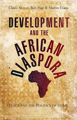 Desarrollo y diáspora africana: El lugar y la política del hogar - Development and the African Diaspora: Place and the Politics of Home