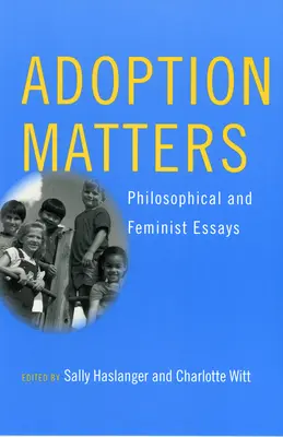 La adopción importa: Ensayos filosóficos y feministas - Adoption Matters: Philosophical and Feminist Essays