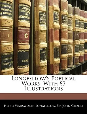 Obras poéticas de Longfellow: Con 83 ilustraciones - Longfellow's Poetical Works: With 83 Illustrations