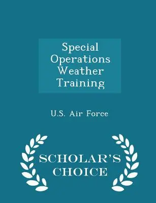 Entrenamiento meteorológico para operaciones especiales - Scholar's Choice Edition - Special Operations Weather Training - Scholar's Choice Edition