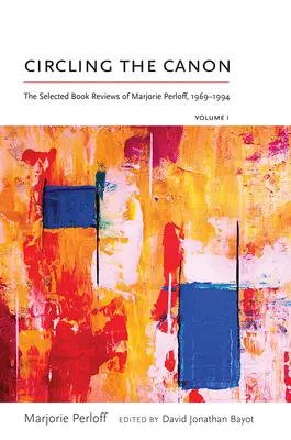 Circling the Canon, Volume I: The Selected Book Reviews of Marjorie Perloff, 1969-1994 (en inglés) - Circling the Canon, Volume I: The Selected Book Reviews of Marjorie Perloff, 1969-1994