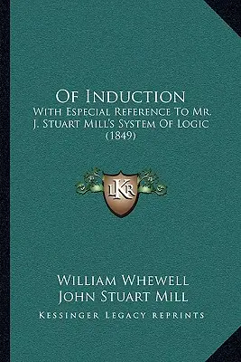 De la inducción: Con especial referencia al sistema lógico de J. Stuart Mill (1849) - Of Induction: With Especial Reference To Mr. J. Stuart Mill's System Of Logic (1849)