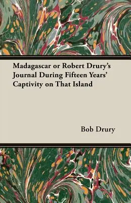 Madagascar o el diario de Robert Drury durante quince años de cautiverio en esa isla - Madagascar or Robert Drury's Journal During Fifteen Years' Captivity on That Island