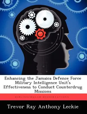 Mejora de la eficacia de la Unidad de Inteligencia Militar de las Fuerzas de Defensa de Jamaica para llevar a cabo misiones antidroga - Enhancing the Jamaica Defence Force Military Intelligence Unit's Effectiveness to Conduct Counterdrug Missions