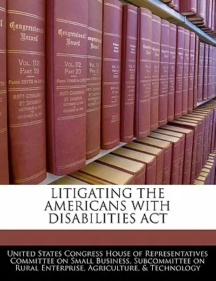 Litigios sobre la Ley de Estadounidenses con Discapacidades - Litigating the Americans with Disabilities ACT